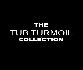 THE COLLECTIONS SERIES: TUB TURMOIL